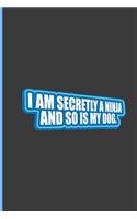I Am Secretly A Ninja And So Is My Dog: Ninja Dog Perfect Lined Notebook/Journal (6x9)