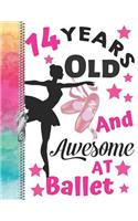 14 Years Old And Awesome At Ballet: A4 Large Performance Dance Writing Journal Book For Teen Girls