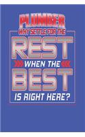 Plumber - Why Settle For The Rest When The Best Is Right Here?: Plumber Occupation Notebook Journal College Ruled Blank Lined Pages