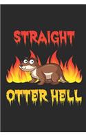 Straight Otter Hell: Evil Otter Notebook Funny & Unique Journal Gift Idea For Men, Women & Children Personalized Lined Note Book, Individual Dairy, Special Booklet
