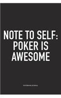 Note To Self: Poker Is Awesome: A 6x9 Inch Softcover Matte Blank Diary Notebook With 120 Lined Pages For Card Game Lovers