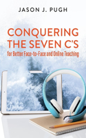 Conquering the Seven C's for Better Face-To-Face and Online Teaching