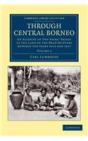 Through Central Borneo: An Account of Two Years' Travel in the Land of the Head-Hunters between the Years 1913 and 1917(Cambridge Library Collection - Travel and Exploration in Asia)