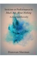 Stoicism as Performance in Much Ado about Nothing