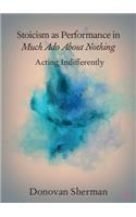 Stoicism as Performance in Much ADO about Nothing