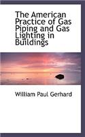 The American Practice of Gas Piping and Gas Lighting in Buildings