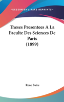 Theses Presentees A La Faculte Des Sciences De Paris (1899): (French)
