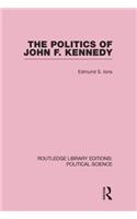 Politics of John F. Kennedy (Routledge Library Editions: Political Science Volume 1)