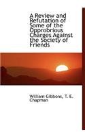 A Review and Refutation of Some of the Opprobrious Charges Against the Society of Friends