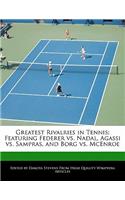 Greatest Rivalries in Tennis: Featuring Federer vs. Nadal, Agassi vs. Sampras, and Borg vs. McEnroe