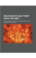 Wild Beasts and Their Ways; Reminiscences of Europe, Asia, Africa and America Volume 1