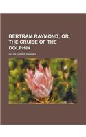 Bertram Raymond; Or, the Cruise of the Dolphin