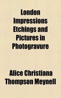 London Impressions Etchings and Pictures in Photogravure