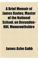 A Brief Memoir of James Davies; Master of the National School, on Devauden-Hill, Monmouthshire