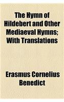 The Hymn of Hildebert and Other Mediaeval Hymns; With Translations