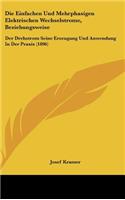 Die Einfachen Und Mehrphasigen Elektrischen Wechselstrome, Beziehungsweise: Der Drehstrom Seine Erzeugung Und Anwendung in Der Praxis (1896)