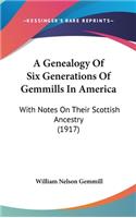 A Genealogy of Six Generations of Gemmills in America