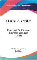 Chants de La Veillee: Repertoire de Romances, Chansons Comiques (1855)