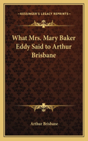 What Mrs. Mary Baker Eddy Said to Arthur Brisbane