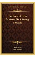 The Present Of A Mistress To A Young Servant: (English)