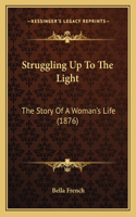Struggling Up To The Light
