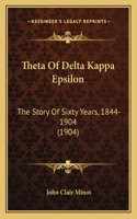 Theta Of Delta Kappa Epsilon: The Story Of Sixty Years, 1844-1904 (1904)(English)