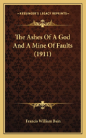 Ashes Of A God And A Mine Of Faults (1911)