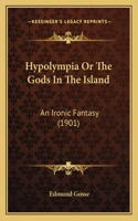 Hypolympia Or The Gods In The Island: An Ironic Fantasy (1901)(English)