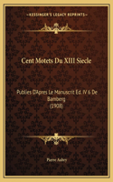 Cent Motets Du XIII Siecle: Publies D'Apres Le Manuscrit Ed. IV 6 De Bamberg (1908)(French)