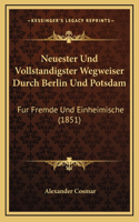 Neuester Und Vollstandigster Wegweiser Durch Berlin Und Potsdam