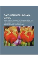Caithreim Cellachain Caisil; The Victorious Career of Cellachan of Cashel, or the Wars Between the Irishmen and the Norsemen in the Middle of the 10th Century