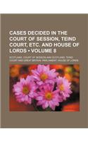 Cases Decided in the Court of Session, Teind Court, Etc. and House of Lords (Volume 8)