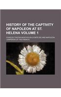 History of the Captivity of Napoleon at St. Helena Volume 1: (English)