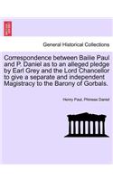 Correspondence Between Bailie Paul and P. Daniel as to an Alleged Pledge by Earl Grey and the Lord Chancellor to Give a Separate and Independent Magistracy to the Barony of Gorbals.