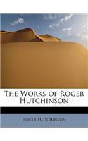 The Works of Roger Hutchinson