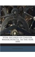 Vital Records of Chester, Massachusetts, to the Year 1850