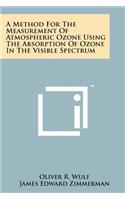 Method for the Measurement of Atmospheric Ozone Using the Absorption of Ozone in the Visible Spectrum