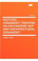 Historic Ornament, Treatise on Decorative Art and Architectural Ornament Volume 1