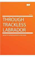 Through Trackless Labrador