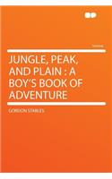 Jungle, Peak, and Plain: A Boy's Book of Adventure
