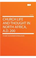 Church Life and Thought in North Africa, A.D. 200