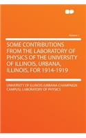 Some Contributions from the Laboratory of Physics of the University of Illinois, Urbana, Illinois, for 1914-1919 Volume 1