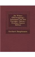 Die Weber: (Ubertragung): Schauspiel Aus Den Vierziger Jahren - Primary Source Edition