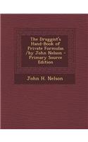 The Druggist's Hand-Book of Private Formulas /By John Nelson