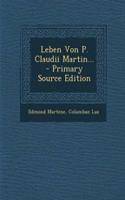 Leben Von P. Claudii Martin...