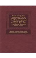 Debate on Modern Abolitionism: In the General Conference of the Methodist Episcopal Church, Held in Cincinnati, May, 1836. with Notes - Primary Sour