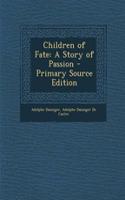 Children of Fate: A Story of Passion - Primary Source Edition