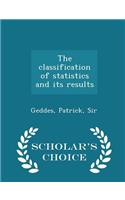 The Classification of Statistics and Its Results - Scholar's Choice Edition