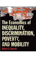 The Economics of Inequality, Discrimination, Poverty, and Mobility