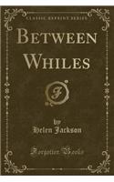 Between Whiles (Classic Reprint)